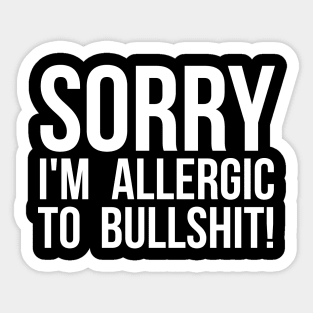 Sorry I'm Allergic To Bullshit! Sarcastic Sticker